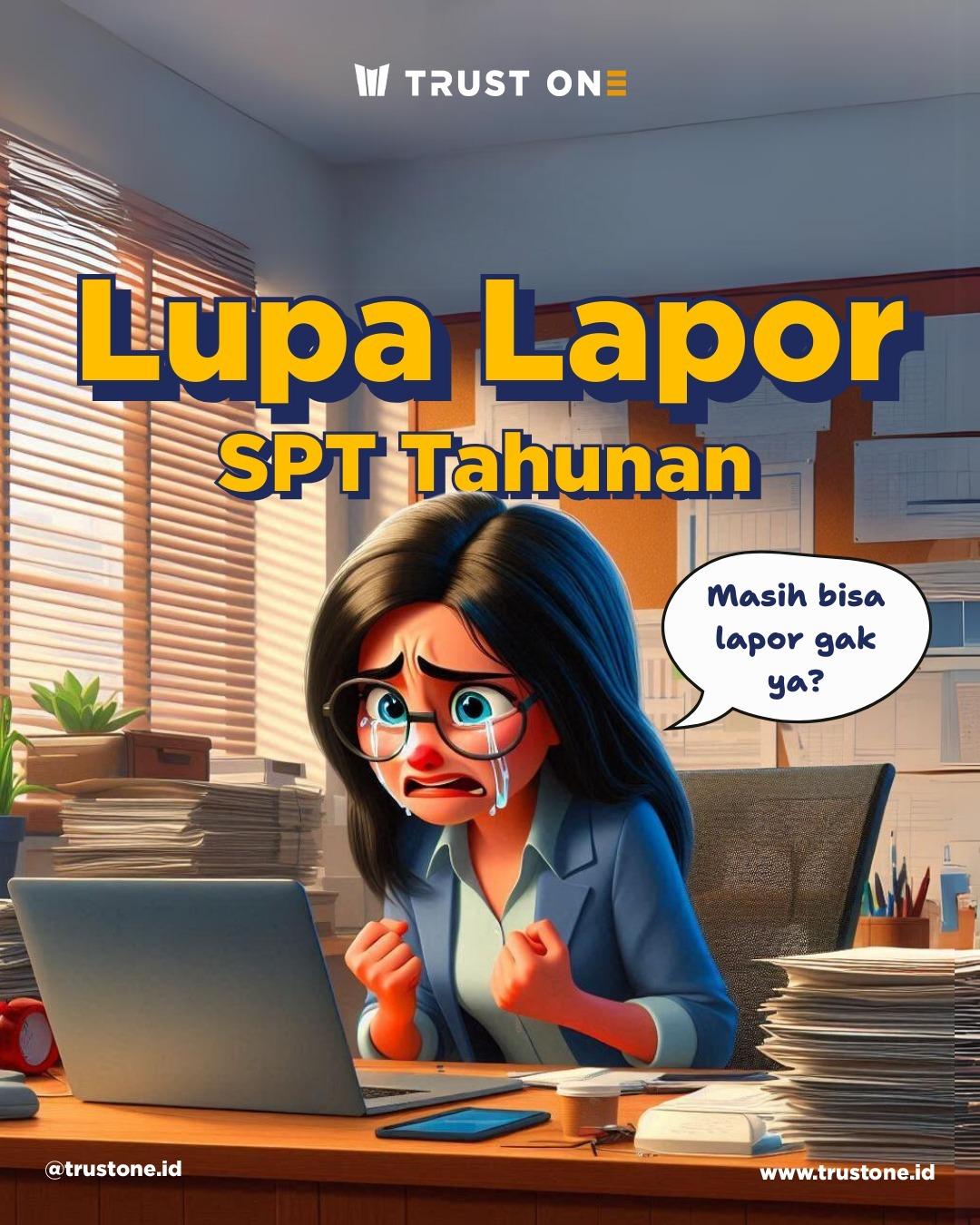 Lupa lapor SPT Tahunan? Tenang... Masih bisa lapor, kok!

Tapi, ada...